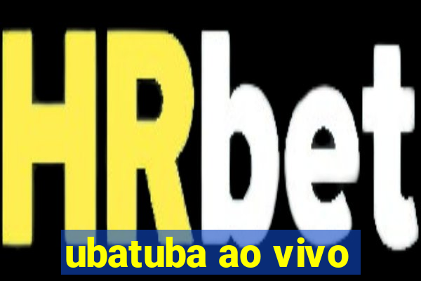 ubatuba ao vivo